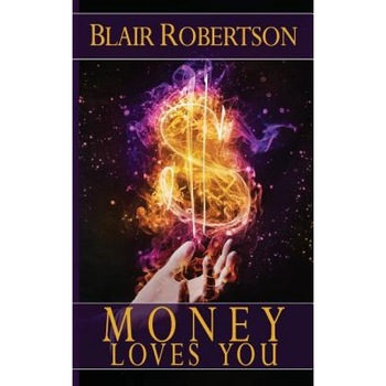 Money Loves You: Easy Manifestation Secrets Revealed, Blair Robertson (Author) Money Loves You: Easy Manifestation Secrets Revealed, Blair Robertson (Author)