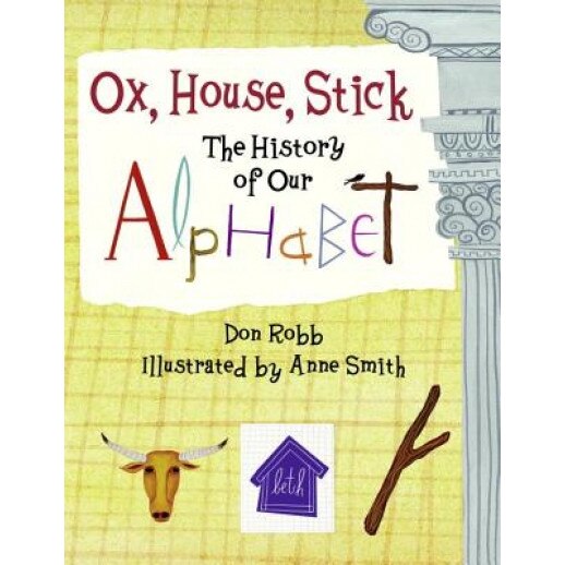 Ox, House, Stick: The History of Our Alphabet, Don Robb