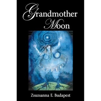 Grandmother Moon - Zsuzsanna Emese Budapest (Author) Grandmother Moon - Zsuzsanna Emese Budapest (Author)