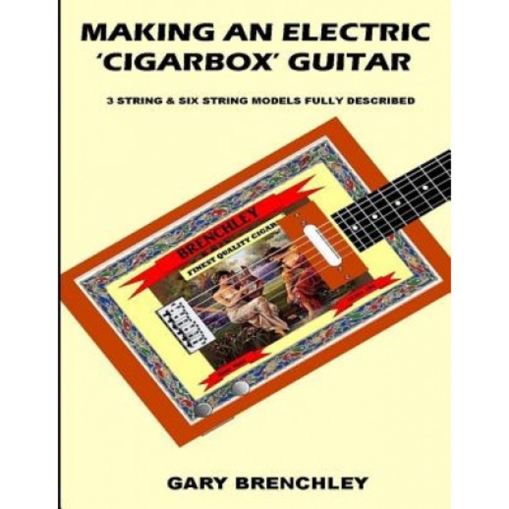 Making an Electric 'Cigarbox' Guitar, Gary Brenchley (Author)
