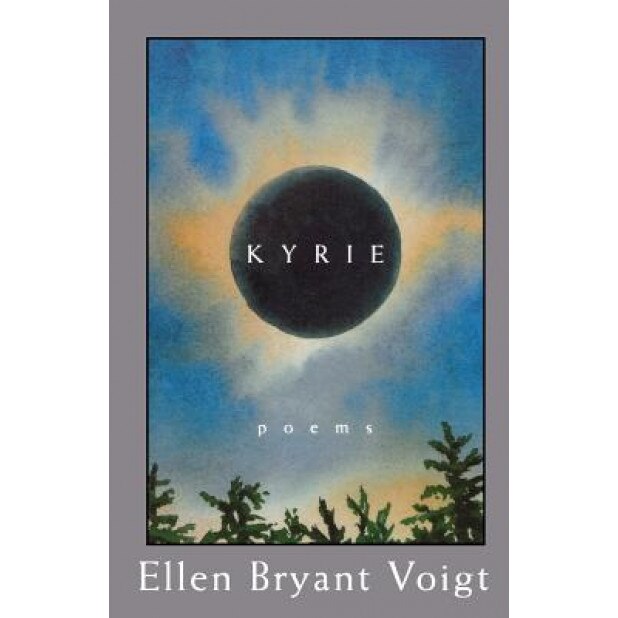 Kyrie: Poems, Ellen Bryant Voigt, Ellen Voight