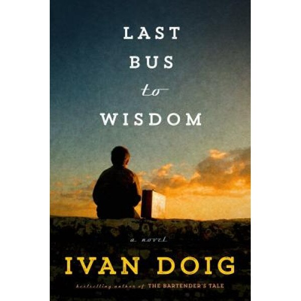 Last Bus to Wisdom, Ivan Doig (Author)