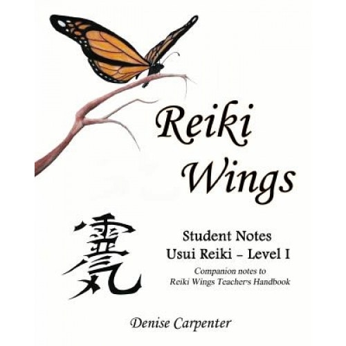 Reiki Wings, Student Notes Usui Reiki - Level I - Denise Carpenter (Author)