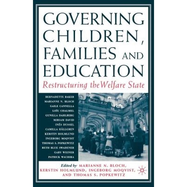 Governing Children, Families and Education: Restructuring the Welfare State, Marianne Bloch (Editor)