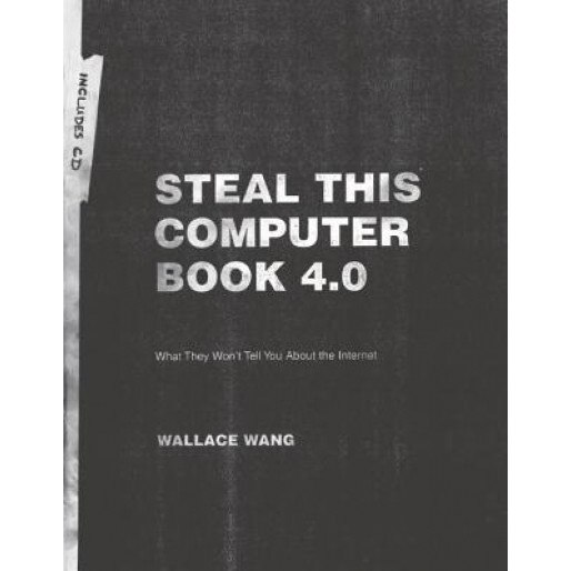 Steal This Computer Book 4.0: What They Won't Tell You about the Internet [With CDROM] - Wallace Wang