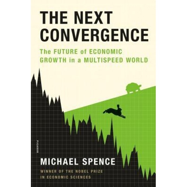 The Next Convergence: The Future of Economic Growth in a Multispeed World - Michael Spence (Author)