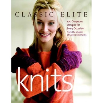 Classic Elite Knits: 100 Gorgeous Designs for Every Occasion from the Studios of Classic Elite Yarns, Classic Elite (Manufactured by) Classic Elite Knits: 100 Gorgeous Designs for Every Occasion from the Studios of Classic Elite Yarns, Classic Elite (Manufactured by)