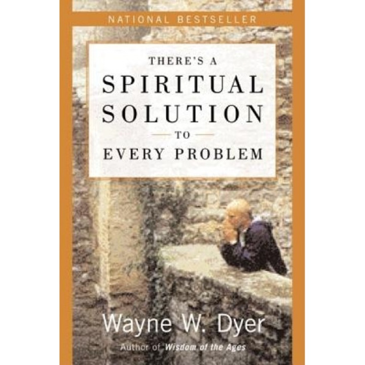 There's a Spiritual Solution to Every Problem, Wayne W. Dyer