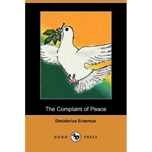 The Complaint of Peace (Dodo Press), Desiderius Erasmus (Author)