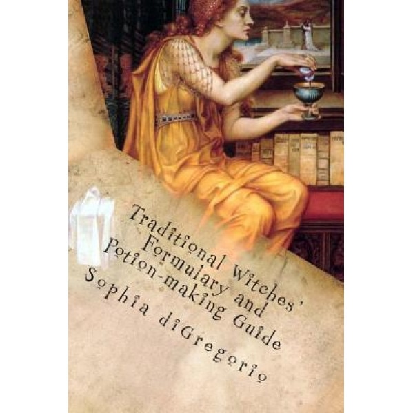 Traditional Witches' Formulary and Potion-Making Guide: Recipes for Magical Oils, Powders and Other Potions - Sophia DiGregorio (Author)