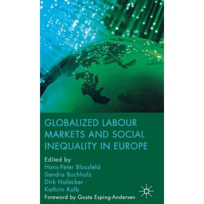 Globalized Labour Markets and Social Inequality in Europe - Hans-Peter Blossfeld (Editor)