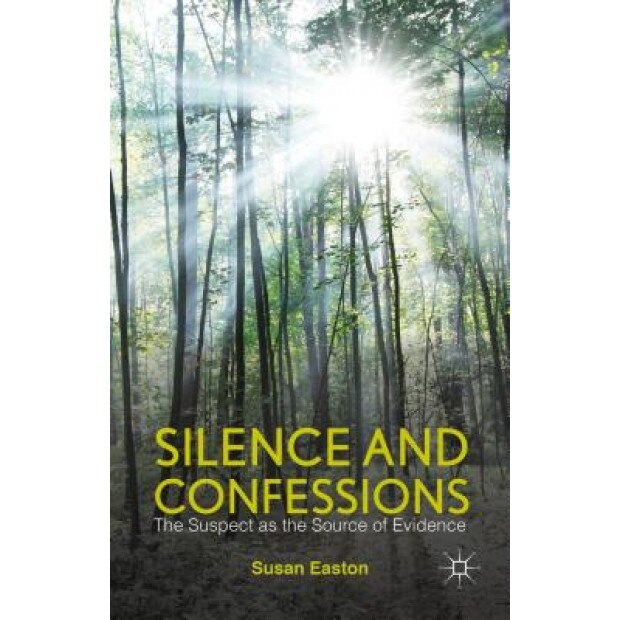 Silence and Confessions: The Suspect as the Source of Evidence, Susan Easton (Author)