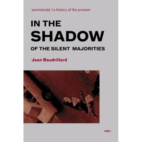 In the Shadow of the Silent Majorities, Jean Baudrillard (Author)
