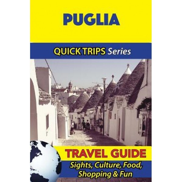 Puglia Travel Guide (Quick Trips Series): Sights, Culture, Food, Shopping & Fun, Sara Coleman (Author)