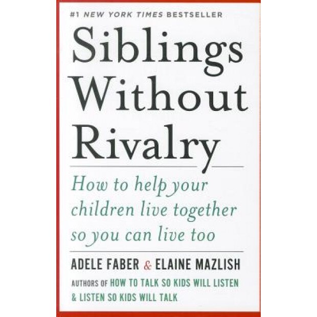Siblings Without Rivalry: How to Help Your Children Live Together So You Can Live Too, Adele Faber (Author)