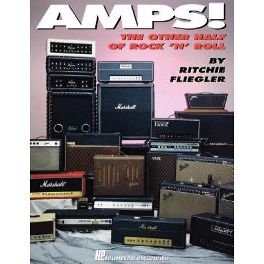 Amps!: The Other Half of Rock 'n' Roll, Ritchie Fliegler (Author)