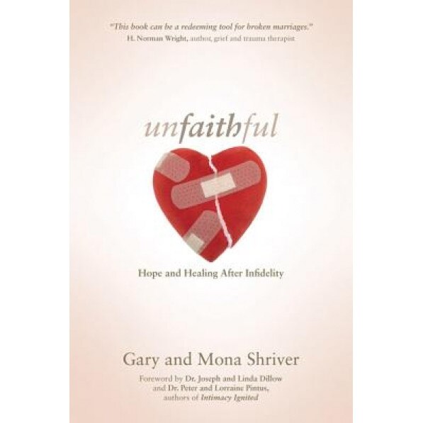 Unfaithful: Hope and Healing After Infidelity, Mona Shriver, Gary Shriver