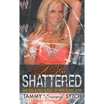 A Star Shattered: The Rise & Fall & Rise of Wrestling Diva, Tammy Sunny Sytch (Author) A Star Shattered: The Rise & Fall & Rise of Wrestling Diva, Tammy Sunny Sytch (Author)