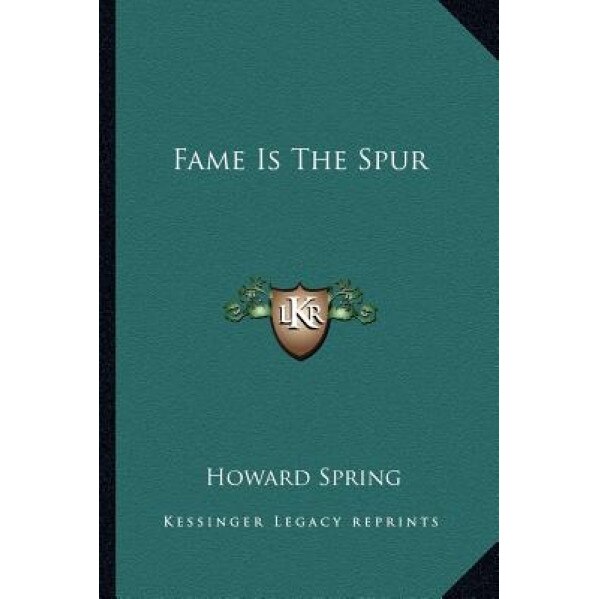 Fame Is the Spur, Howard Spring (Author)