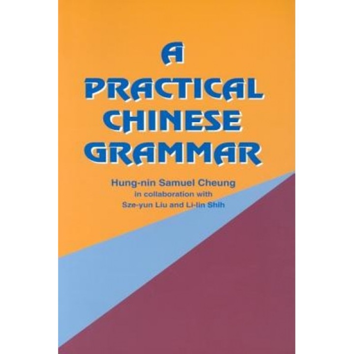 A Practical Chinese Grammar, Hongnian Zhang, Sze-Yun Liu, Samuel Hung-Nin Cheung