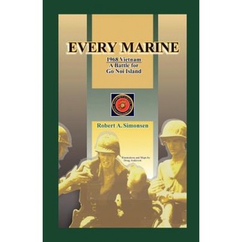 Every Marine, 1968 Vietnam: A Battle for Go Noi Island, Robert A. Simonsen (Author) Every Marine, 1968 Vietnam: A Battle for Go Noi Island, Robert A. Simonsen (Author)