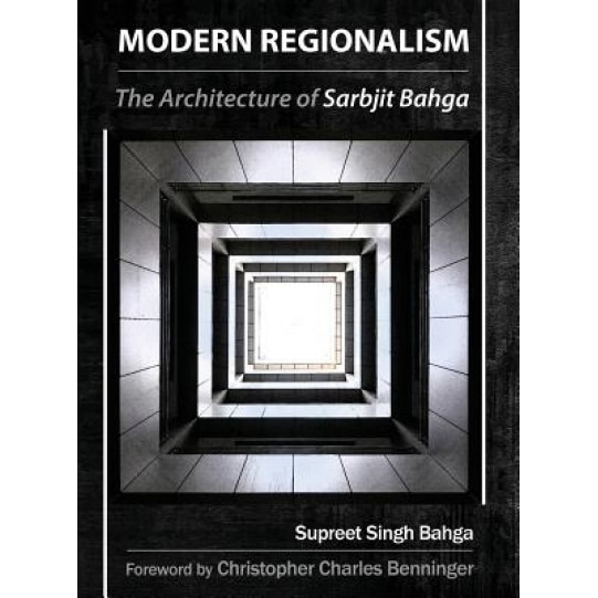 Modern Regionalism: The Architecture of Sarbjit Bahga, Supreet Singh Bahga (Author)