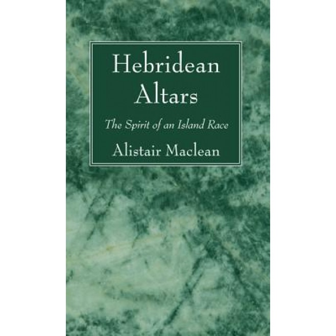 Hebridean Altars: The Spirit of an Island Race, Alistair MacLean (Author)