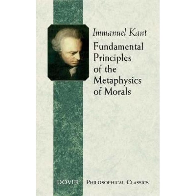 Fundamental Principles of the Metaphysics of Morals, Immanuel Kant