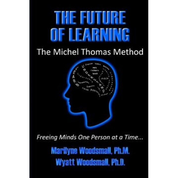The Future of Learning the Michel Thomas Method: Freeing Minds One Person at a Time, Marilyne Woodsmall (Author)