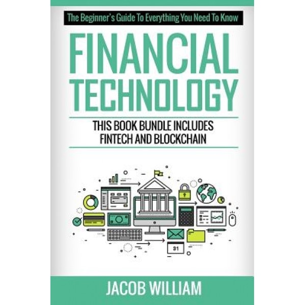 Financial Technology: This Book Bundle Includes Fintech and Blockchain - Jacob William (Author)