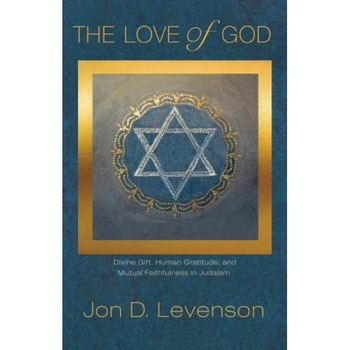 The Love of God: Divine Gift, Human Gratitude, and Mutual Faithfulness in Judaism, Jon Douglas Levenson (Author) The Love of God: Divine Gift, Human Gratitude, and Mutual Faithfulness in Judaism, Jon Douglas Levenson (Author)