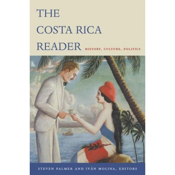 The Costa Rica Reader: History, Culture, Politics,