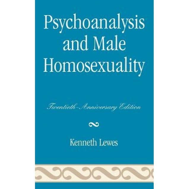 Psychoanalysis and Male Homosexuality: Twentieth - Kenneth Lewes (Author)