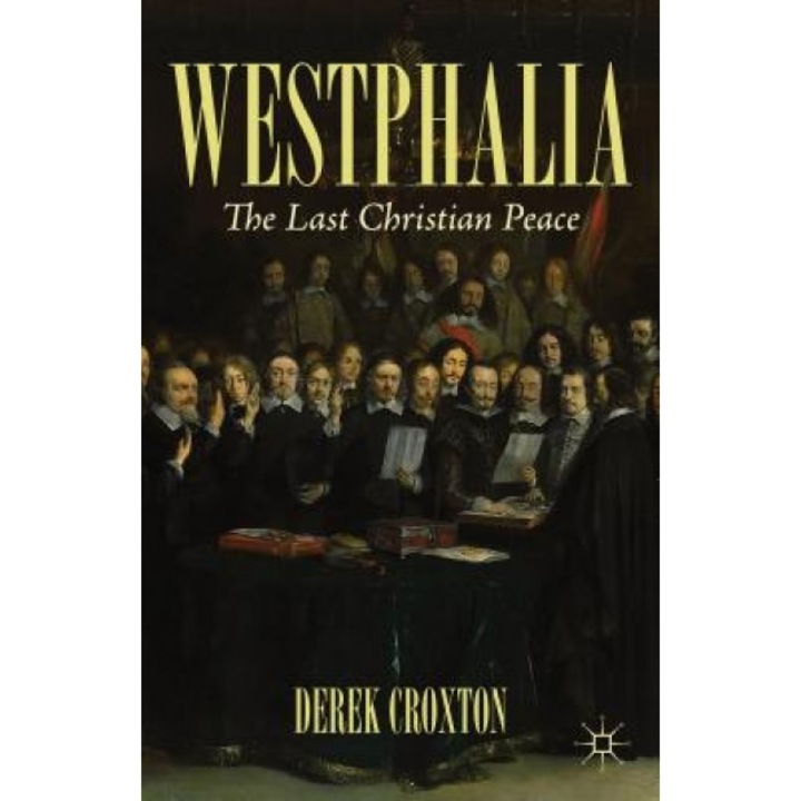 Westphalia: The Last Christian Peace, Derek Croxton (Author)