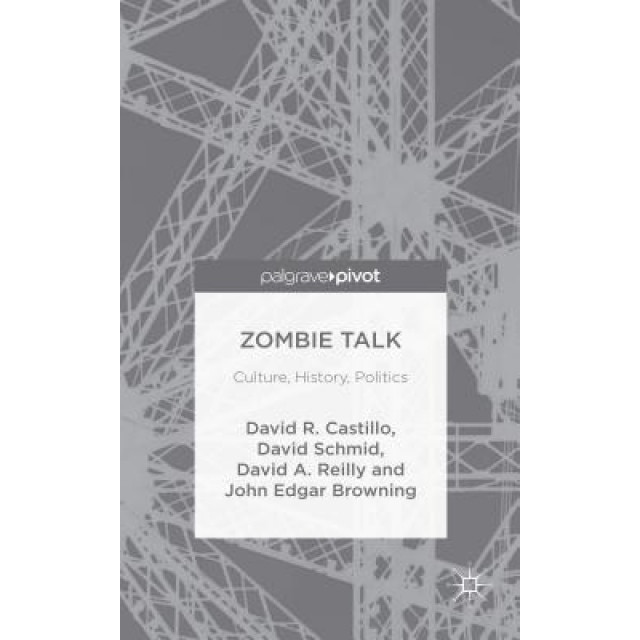 Zombie Talk: Culture, History, Politics, John Edgar Browning (Author)