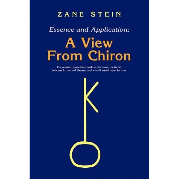 Essence and Application, a View from Chiron - Zane B. Stein (Author)