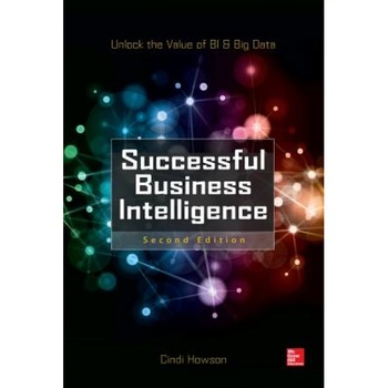 Successful Business Intelligence: Unlock the Value of Bi & Big Data - Cindi Howson (Author) Successful Business Intelligence: Unlock the Value of Bi & Big Data - Cindi Howson (Author)