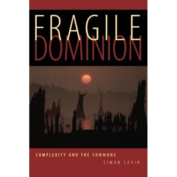 Fragile Dominion: Complexity and the Commons, Simon A. Levin (Author)