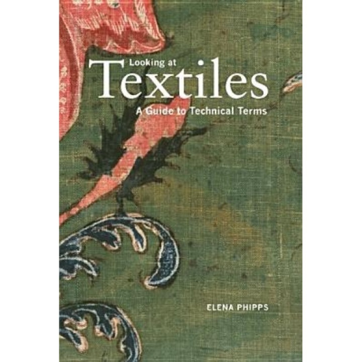 Looking at Textiles: A Guide to Technical Terms, Elena Phipps (Author)