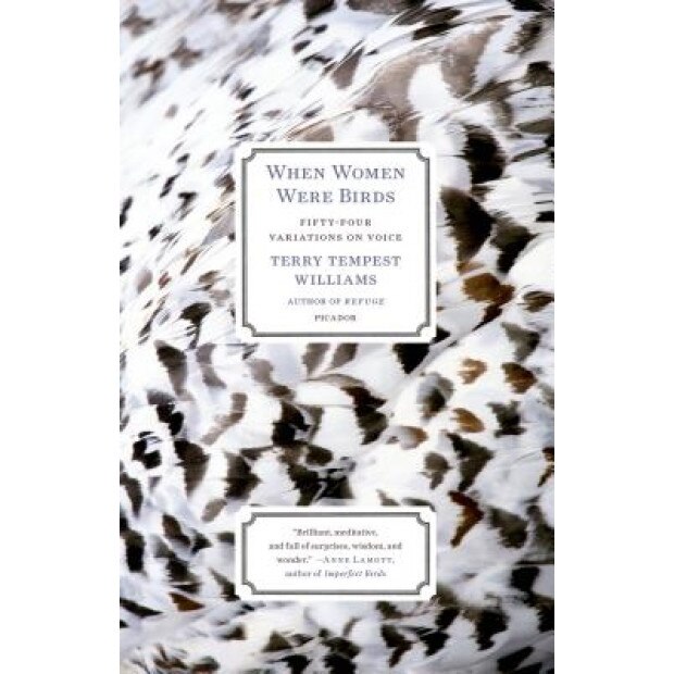 When Women Were Birds: Fifty-Four Variations on Voice, Terry Tempest Williams (Author)