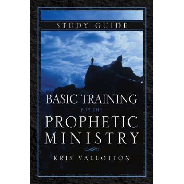 Basic Training for the Prophetic Ministry Study Guide, Kris Vallotton (Author)
