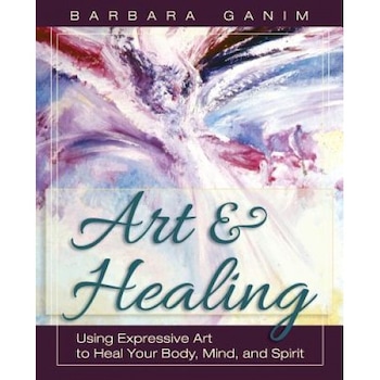 Art and Healing: Using Expressive Art to Heal Your Body, Mind, and Spirit - Barbara Ganim (Author) Art and Healing: Using Expressive Art to Heal Your Body, Mind, and Spirit - Barbara Ganim (Author)