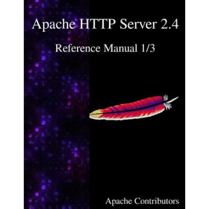 Apache HTTP Server 2.4 Reference Manual 1/3, Apache Contributors (Author)