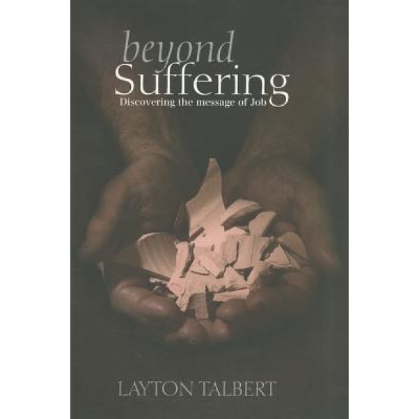 Beyond Suffering: Discovering the Message of Job, Layton Talbert (Author)