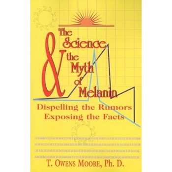 The Science and the Myth of Melanin: Exposing the Truths - T. Owens Moore (Author) The Science and the Myth of Melanin: Exposing the Truths - T. Owens Moore (Author)