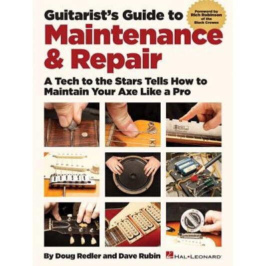 Guitarist's Guide to Maintenance & Repair: A Tech to the Stars Tells How to Maintain Your Axe Like a Pro, Doug Redler (Author)