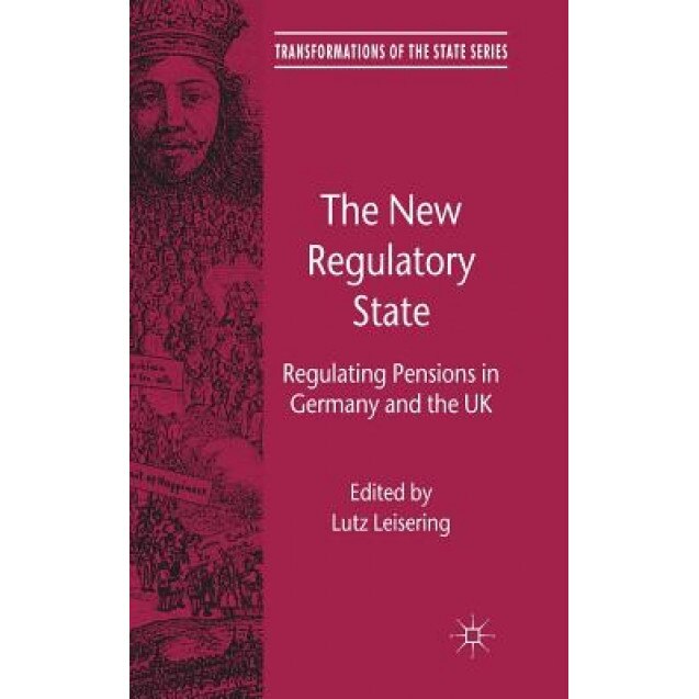 The New Regulatory State: Regulating Pensions in Germany and the UK, Lutz Leisering (Editor)