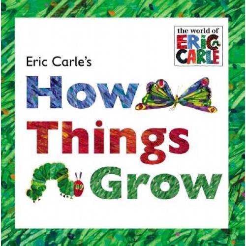 Eric Carle's How Things Grow, Eric Carle (Author)