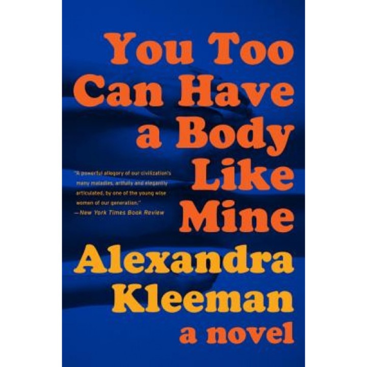 You Too Can Have a Body Like Mine, Alexandra Kleeman (Author)