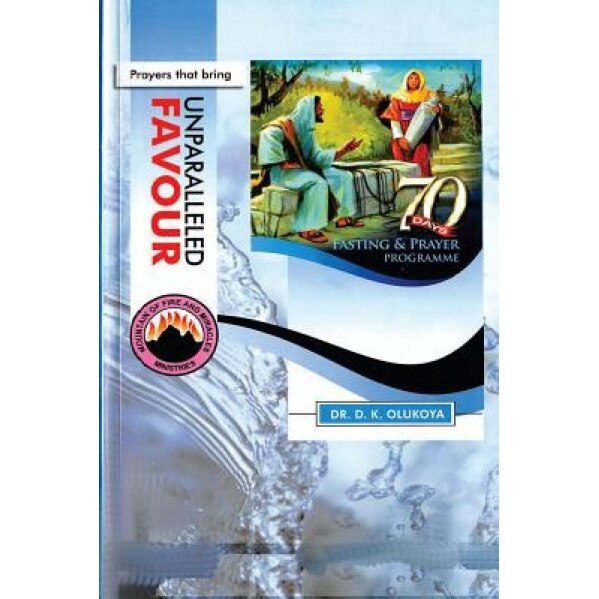 70 Days Fasting and Prayer Programme 2015 Edition: Prayers That Bring Unparalleled Favour, Dr D. K. Olukoya (Author)